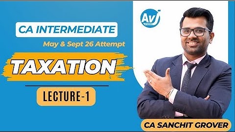 CA Inter Sep 26 Taxation Lecture 1 | Free Demo Class | CA Sanchit Grover | AVJ Academy