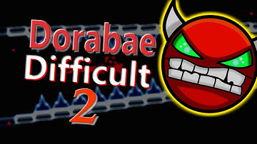 Geometry Dash: Dorabae Difficult 2 (DEMON) - By Dorabae
