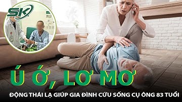 Nghe Tiếng Ú Ớ Lúc Sáng Sớm, Cả Nhà May Mắn Cứu Được Cụ Ông 83 Tuổi Bị Đột Quỵ Não I SKĐS