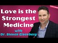 243 love is the strongest medicine with dr steven eisenberg