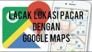 Lacak Lokasi Pacar dari Smartphone.. 100% WORK