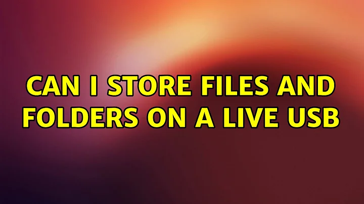 Can I store files and folders on a live USB (2 Solutions!!)