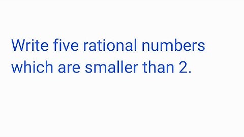 Write five rational numbers which are smaller than 2.
