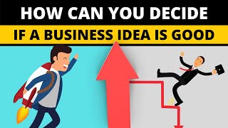 How can you Decide If a Business idea is Good - Good Business Ideas 2021