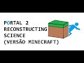Portal 2 - Reconstructing Science (Versão Minecraft - Noteblocks)