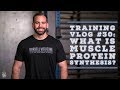 Training VLOG #30: Muscle Protein Synthesis, Chiropractors, and More!