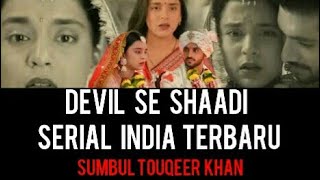 SINOPSIS DEVIL SE SHAADI - SERIAL INDIA TERBARU SUMBUL TOUQEERKHAN