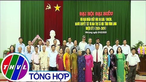 ĐHĐB Hội nạn nhân chất độc da cam/dioxin, người khuyết tật và bảo trợ XH tỉnh Vĩnh Long lần thứ nhất