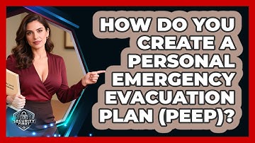 How Do You Create A Personal Emergency Evacuation Plan (PEEP)? - SecurityFirstCorp.com