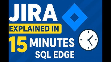 JIRA Explained in 15 Minutes | Quick Guide for Beginners | SQL Edge