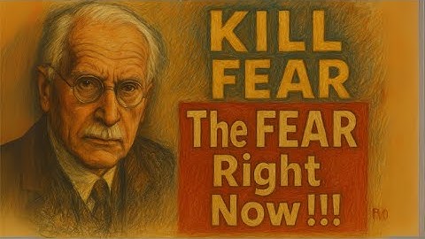 HOW TO DESTROY FEAR FOREVER – Carl Jung