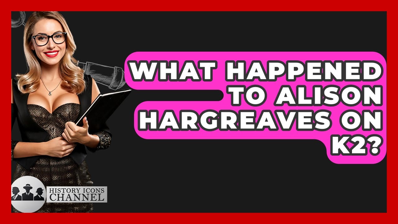What Happened To Alison Hargreaves On K2? - History Icons Channel