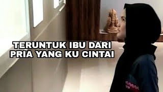 TERUNTUK IBU DARI PRIA YANG KU CINTAI