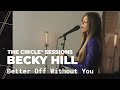 Becky Hill - Better Off Without You (Live) | The Circle° Sessions