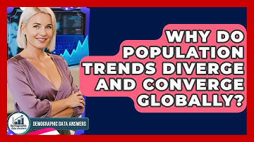 Why Do Population Trends Diverge And Converge Globally? - Demographic Data Answers