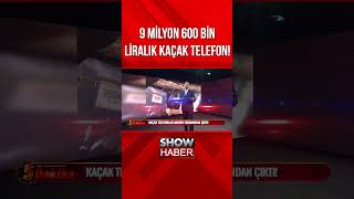 9 Milyon 600 Bin Liralık Kaçak Telefonu
