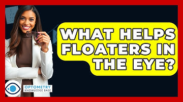 What Helps Floaters In The Eye? - Optometry Knowledge Base