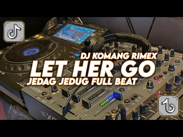 DJ LET HER GO JEDAG JEDUG FULL BEAT VIRAL TIKTOK TERBARU 2022 DJ KOMANG RIMEX | DJ LET HER GO REMIX class=
