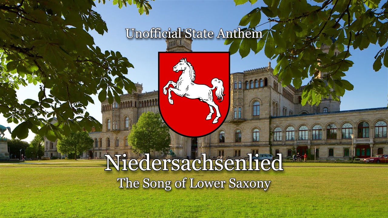 "Niedersachsenlied" – Unofficial State Anthem of Lower Saxony "Niedersachsenlied" – Unofficial State Anthem of Lower Saxony
