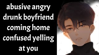 Abusive Drunk Boyfriend: Coming Home Confused Yelling At You (Boyfriend Roleplay/Boyfriend Asmr)