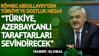 Azerbaycan Futbol Federasyonu Başkanı Abdullayev Türkiyenin Zaferlerini Seyredeceğiz
