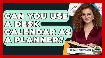 Can You Use A Desk Calendar As A Planner? - Ultimate Study Hacks