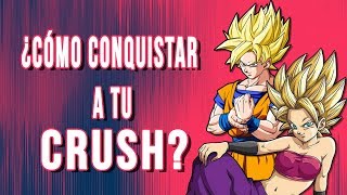 Cómo conquistar a tu CRUSH - Aprende con GOKU