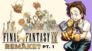 Final Fantasy 9 - The Question of Remakes (PART 1)