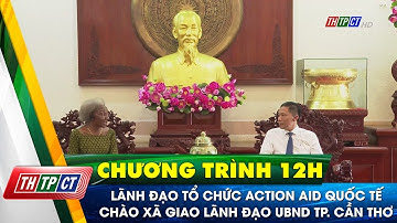 Lãnh đạo tổ chức Action Aid quốc tế chào xã giao lãnh đạo UBND TP. Cần Thơ | Cần Thơ TV