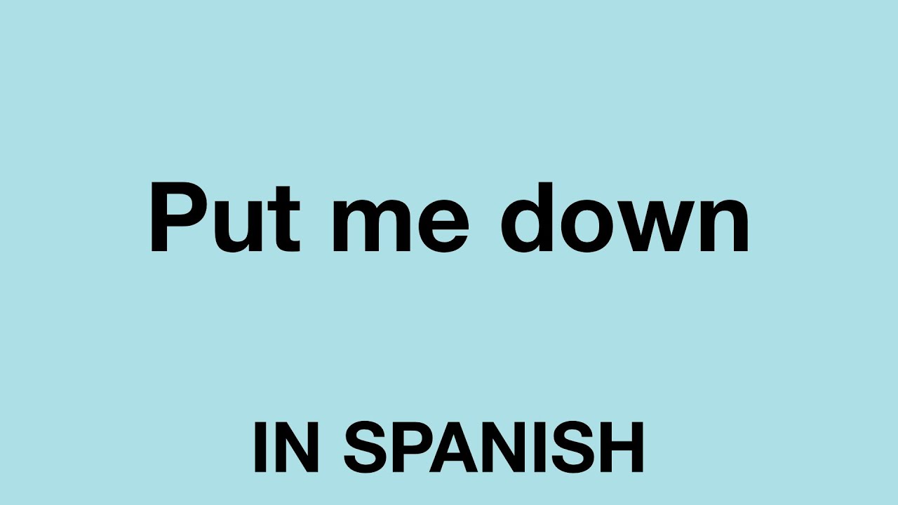 How To Say Put Me Down In Spanish YouTube