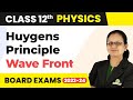 Huygens' Principle and Wave Front - Wave Optics | Class 12 Physics