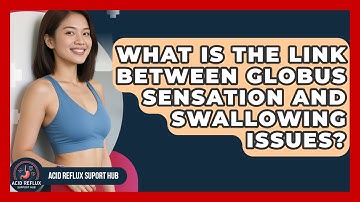 What Is The Link Between Globus Sensation And Swallowing Issues? - Acid Reflux Support Hub