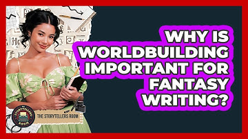 Why Is Worldbuilding Important For Fantasy Writing? - The Storytellers Room