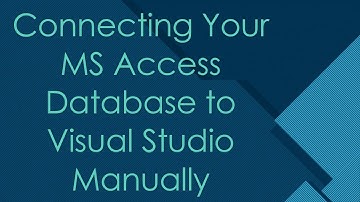 Connecting Your MS Access Database to Visual Studio Manually