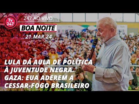 Boa Noite 247 - Lula dá aula de Política à Juventude Negra. Gaza: EUA aderem a cessar-fogo