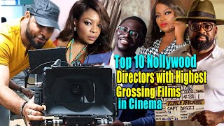 Top 10 Nollywood Directors with Highest Grossing Films in Cinema