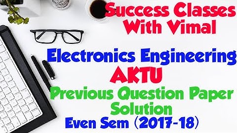 Electronics Engineering (Previous Question Paper Solution) Even Sem(2017-18) Section - B