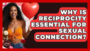 Why Is Reciprocity Essential For Sexual Connection? - The Love Workshop