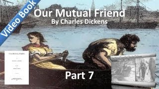 Part 07 - Our Mutual Friendbook by Charles Dickens Book 2, Chs 9-13