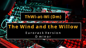 The Wind and the Willow - Eurorack Version
