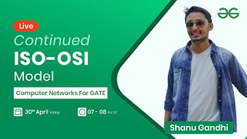 ISO-OSI Model continued with Shanu Gandhi | GeeksforGeeks GATE