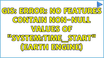GIS: Error: No features contain non-null values of "system:time_start" (Earth Engine)