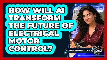 How Will AI Transform The Future Of Electrical Motor Control? - Electrical Engineering Essentials