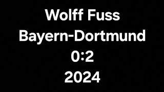 Wolff Fuss kommentiert Bayern gegen Dortmund 0:2 2024