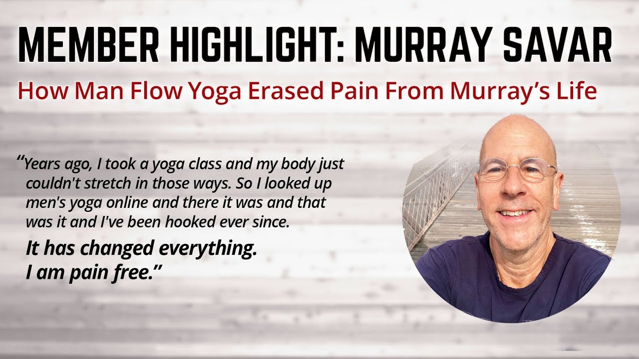 How Man Flow Yoga Erased Pain From Murray Savar’s Life (Member Highlight: Murray Savar)