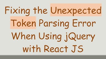 Fixing the Unexpected Token Parsing Error When Using jQuery with React JS