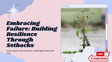 Embracing Failure Building Resilience Through Setbacks