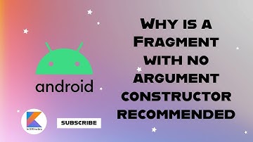 Why is a Fragment with no argument constructor recommended? | Android Interview Preparation