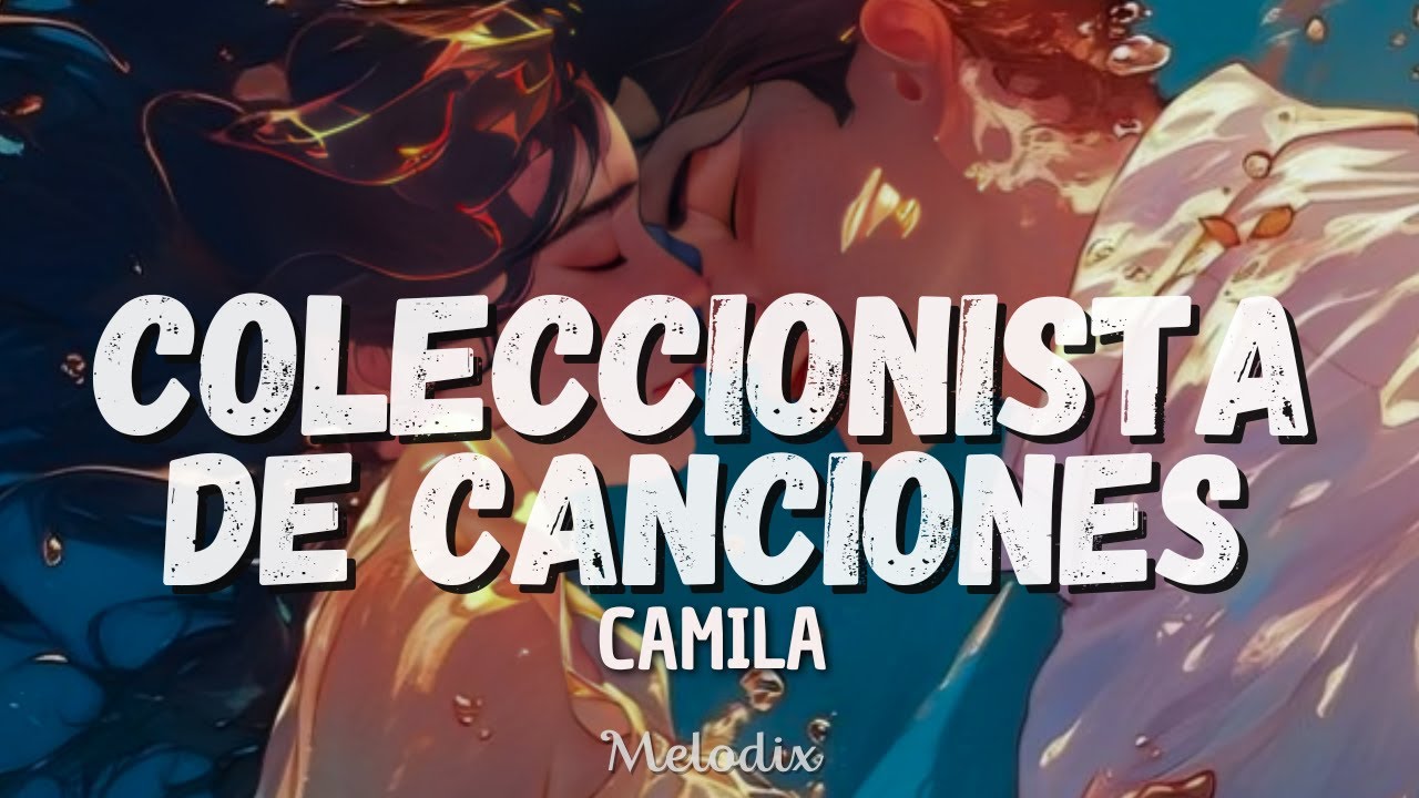 Camila- Coleccionista De Canciones (Letra / Lyric) “Solo tú, solamente quiero que seas tú”