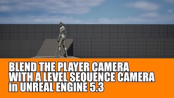 Blend the Player or Game Play Camera with a Level Sequence or In Scene Camera in Unreal Engine 5.3